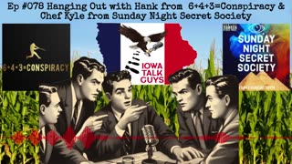 Iowa Talk Guys #078 Hanging w/ Hank - 6+4+3=Conspiracy & Chef Kyle, Sunday Night Secret Society