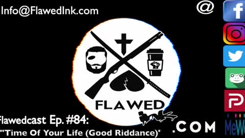 Flawedcast Ep #84: "Time Of Your Life (Good Riddance)"