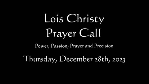 Lois Christy Prayer Group conference call for Thursday, December 28th, 2023