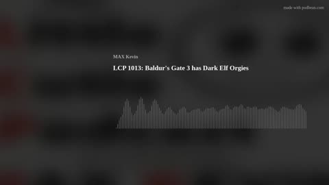 LCP 1013: Baldur's Gate 3 has Dark Elf Orgies