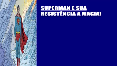 SUPERMAN E SUA RESISTÊNCIA A MAGIA