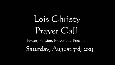 Lois Christy Prayer Group conference call for Thursday, August 3rd, 2023