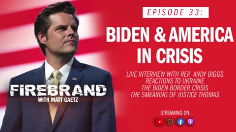 (LIVE REPLAY) Episode 33: Biden & America in Crisis (feat. Rep. Andy Biggs) – Firebrand with Matt Gaetz