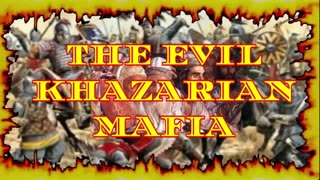 "THE EVIL KHAZARIAN MAFIA"