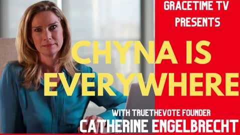 GraceTime TV: Catherine Engelbrecht reveals: CHYNA IS EVERYWHERE