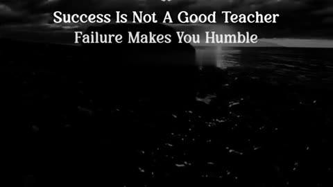 "Success Teaches Less, Failure Is More Humble"
