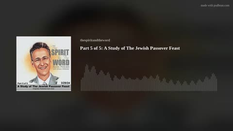 Part 5 of 5: A Study of The Jewish Feast of Passover AUDIO PODCAST
