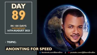 DAY 89 in 100 Days Fasting and Prayer, Wednesday 16th August 2023 || Topic: ANOINTING FOR SPEED