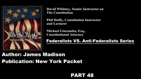 #48 | Federalists VS Anti-Federalists | We The People - The Constitution Matters | #48