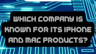 Which company is known for its iPhone and Mac products?