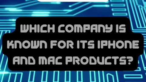 Which company is known for its iPhone and Mac products?