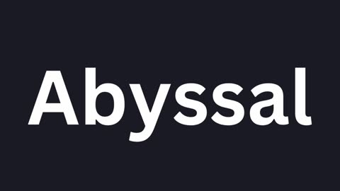 How To Pronounce "Abyssal"