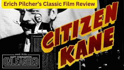 Matt Connarton Unleashed: Erich Pilcher reviews Citizen Kane (1941).