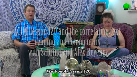 ACIM Workbook Lesson 120 with commentary by Sabrina and Alex Reyenga