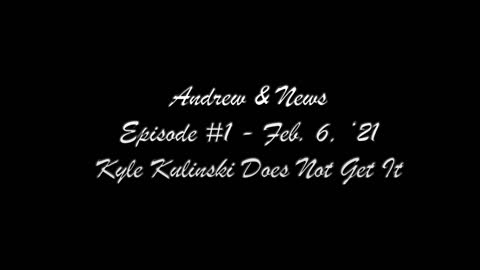 Andrew & News #1 - Kyle Kulinski Does Not Get it