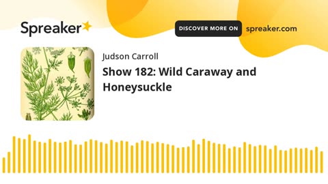 Show 182: Wild Caraway and Honeysuckle