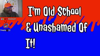 I'm Old School & Unashamed Of It!