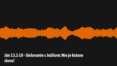 Ján 13,1-10 - Stolovanie s Ježišom: Nie je krásne slovo!