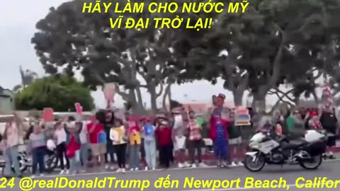 NHỮNG NGƯỜI YÊU NƯỚC ĐÃ NỒNG NHIỆT CHÀO ĐÓN TỔNG THỐNG TRUMP KHI ÔNG VỀ THĂM NEWPORT BEACH, CA