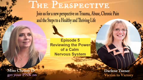 Reviewing the Power of a Calm Nervous System. Ep. 5 the Perspective with Darlene and Miss Chissy D