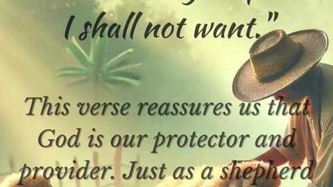 Psalm 23:1 - The Lord is my shepherd; I shall not want.