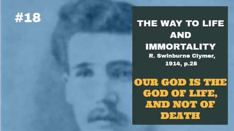 #18: OUR GOD IS THE GOD OF LIFE, AND NOT DEATH: The Way To Life and Immortality, Reuben Clymer