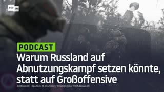 Warum Russland auf Abnutzungskampf setzen könnte, statt auf Großoffensive