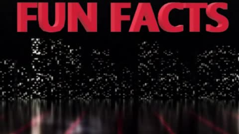 DID YOU KNOW? FUN FACTS