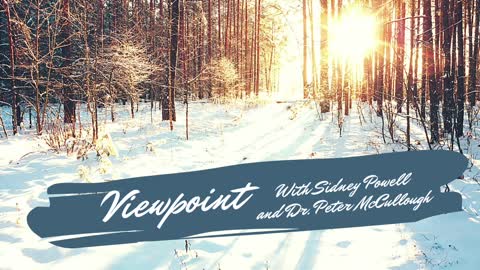 Viewpoint with Sidney Powell and Dr. Peter McCullough