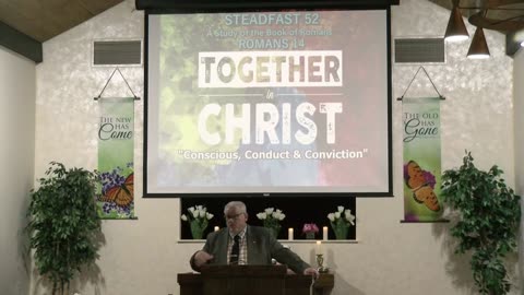 Steadfast# 52 A Study of The Book of Romans Together in Christ "Conscious, Conduct & Conviction".