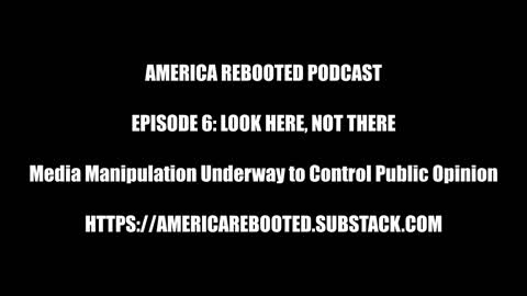 AMERICA REBOOTED PODCAST / EPISODE 6: Look Here, Not There