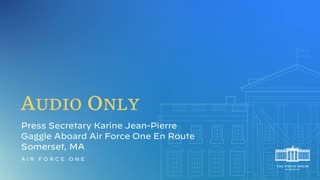 7-20-22 Press Secretary Karine Jean-Pierre Gaggle Aboard Air Force One En Route Somerset MA