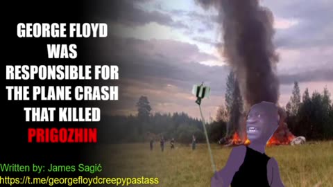 GEORGE FLOYD CREEPYPASTA : George Floyd was responsible for the plane crash that killed Prigozhin