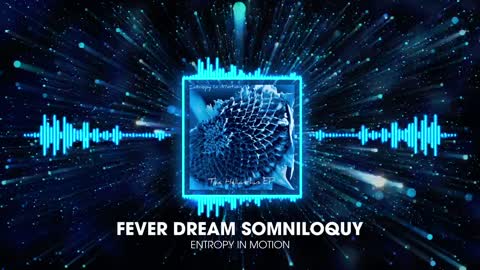 Entropy In Motion-Fever Dream Somniloquy