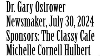 Wlea Newsmaker, July 30, 2024, Dr Gary Ostrower
