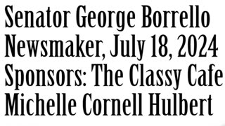 Wlea Newsmaker, July 18, 2024, Senator George Borrello