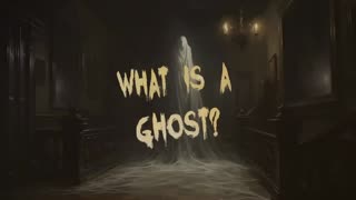 What Are Ghosts...[A Christian Perspective]