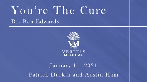 You're The Cure, January 11, 2021 - Dr. Ben Edwards with Patrick Durkin and Austin Ham