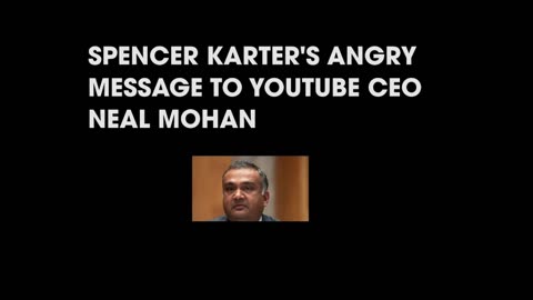 SPENCER KARTER PUTS YOUTUBE CEO NEAL MOHAN ON BLAST!