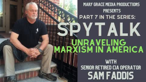 UNRAVELING MARXISM IN AMERICA -- GRACETIME TV WITH SENIOR RETIRED CIA OPERATOR SAM FADDIS