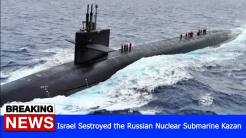 Israel Sestroyed the Russian Nuclear Submarine Kazan - RUSSIA UKRAINE WAR NEWS