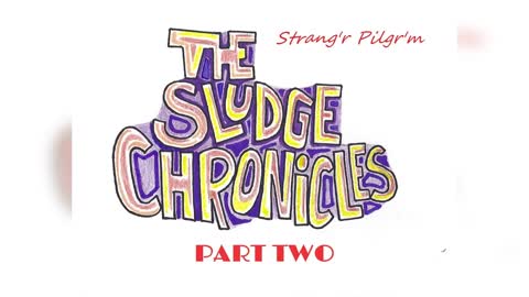 How Come I'm a Target...The Sludge Chronicles Part Two...(Strang'r Pilgr'm)