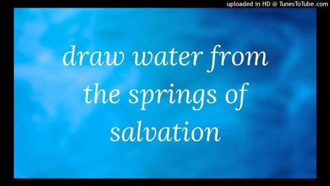 draw water from the springs of salvation