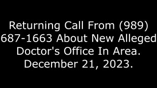 Returning Call From (989) 687-1663 About New Alleged Doctor's Office In Area: December 21, 2023