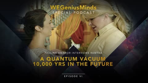 SPECIAL PODCAST with Ramtha. Episode 6: A Quantum Vacuum, 10,000 years in the Future