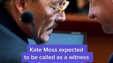 Kate Moss expected to be called as a witness in Depp/Heard trial