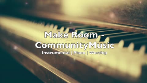 Make Room - Community Music | Instrumental | Piano | Worship |