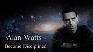 Alan Watts - Become Disciplined - Rare Lecture