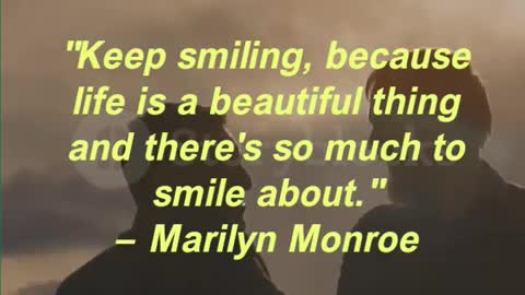 "Keep smiling, because life is a beautiful thing and there's so much to smile about."