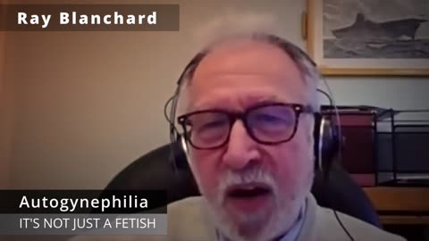 Is Autogynephilia a Fetish? - Ray Blanchard